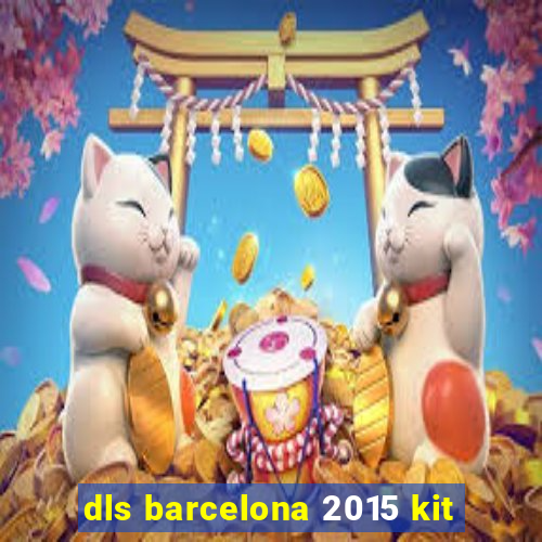 dls barcelona 2015 kit